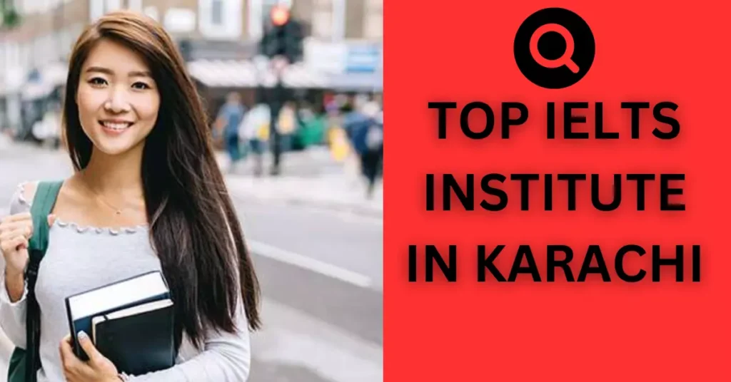 Top 10 IELTS Preparation Institute and Academies in Karachi