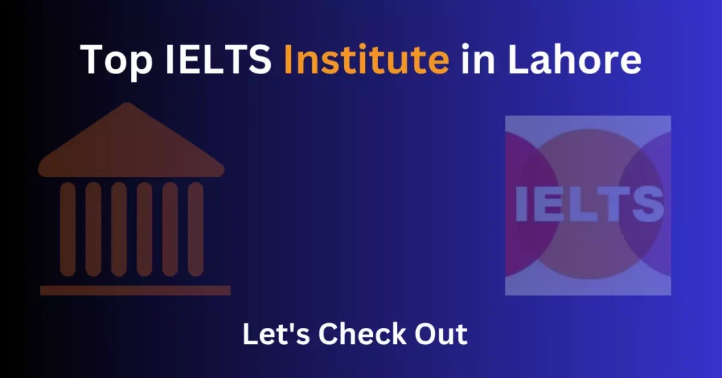 Top 11 IELTS Preparation Institutes in Lahore
