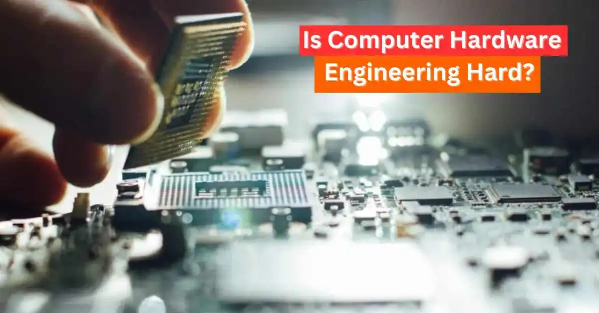 Is Computer Hardware Engineering Hard