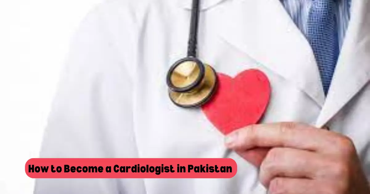 Become a Cardiologist in Pakistan