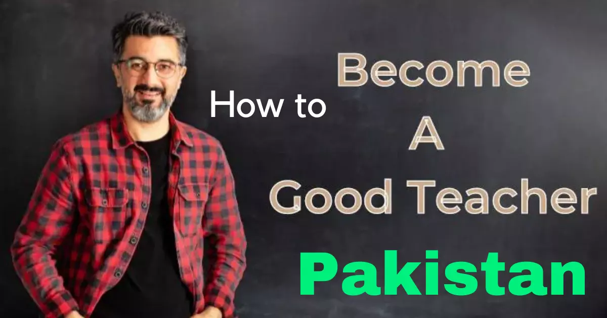 Become a Good Teacher in Pakistan