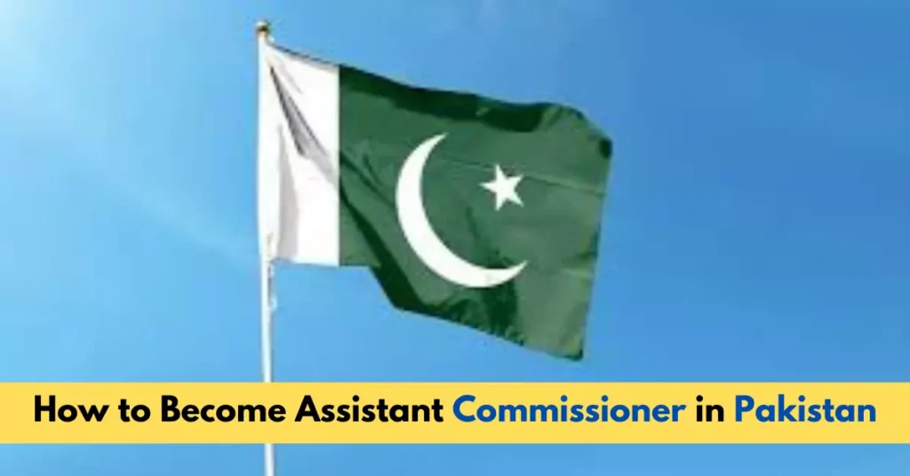 How to Become Assistant Commissioner in Pakistan