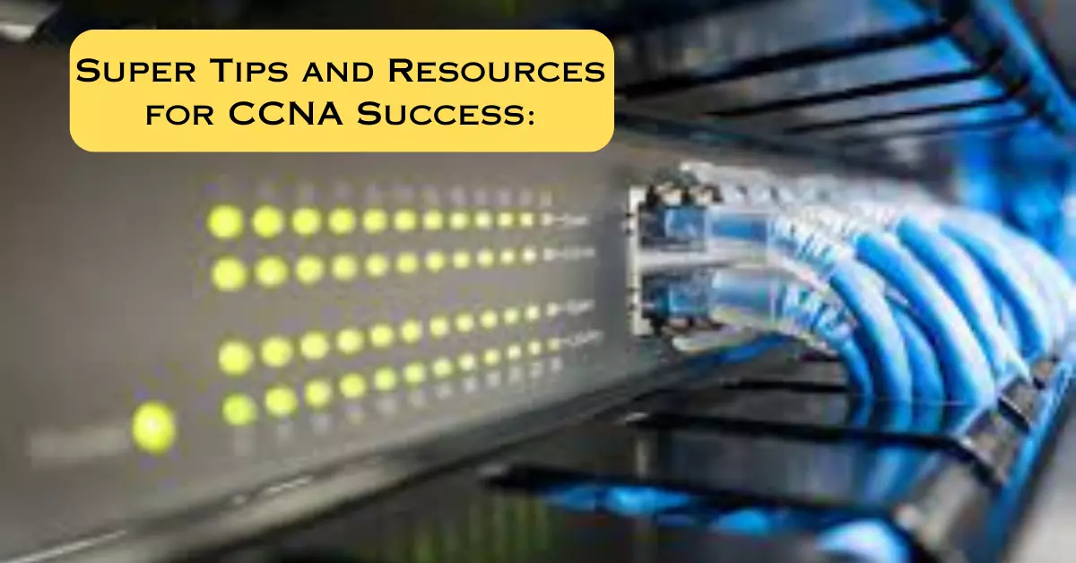 Super Tips and Resources for CCNA Success