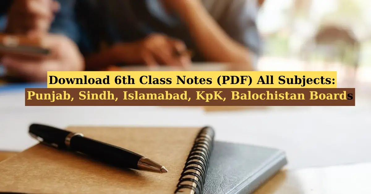 6th Class Notes PDF All Subjects Punjab Sindh Islamabad KpK Balochistan Boards