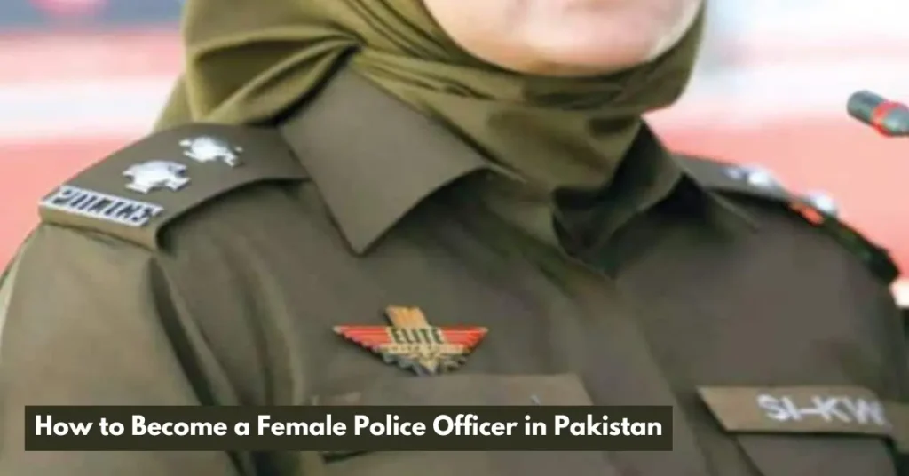 How to Become a Female Police Officer in Pakistan