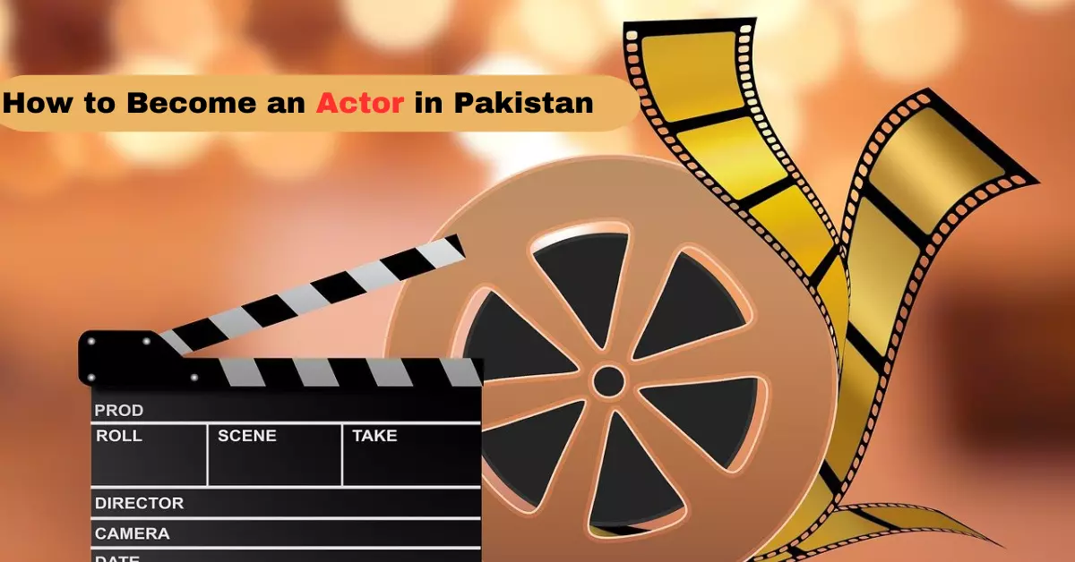How to Become an Actor in Pakistan