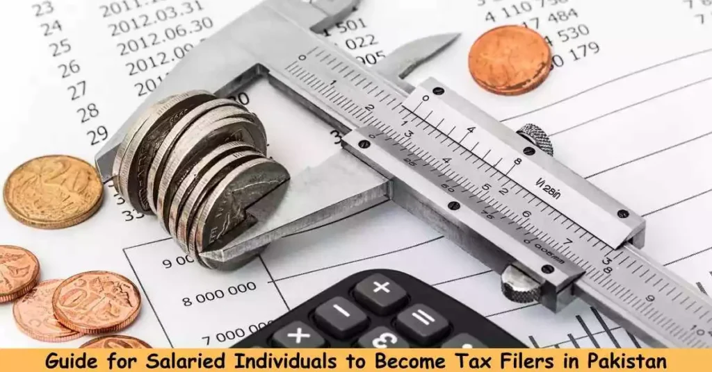Guide for Salaried Individuals to Become Tax Filers in Pakistan