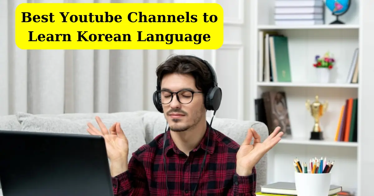 Best Youtube Channels to Learn Korean Language