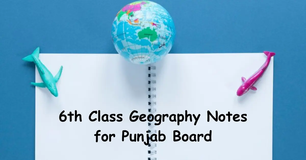 6th Class Geography Notes for Punjab Board PDF
