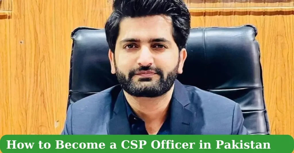 How to Become a CSP Officer in Pakistan