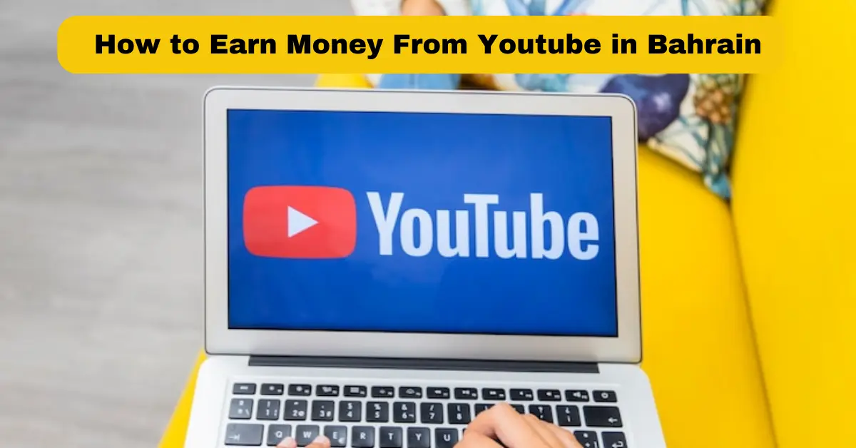 How to Earn Money From Youtube in Bahrain