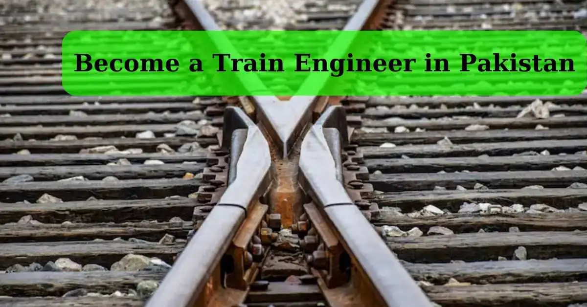 How to Become a Train Engineer in Pakistan