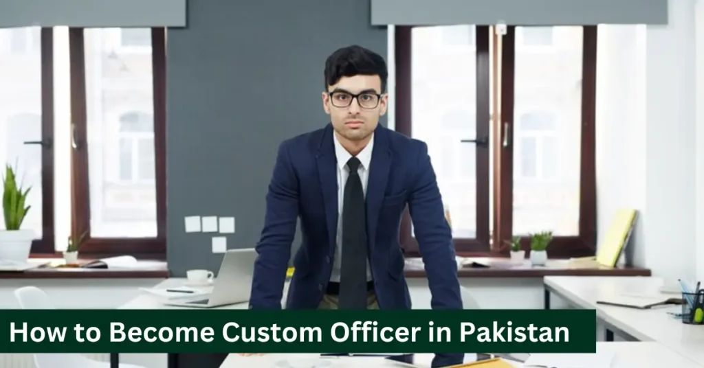 How to Become Custom Officer in Pakistan